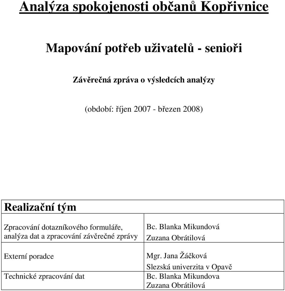 formuláře, analýza dat a zpracování závěrečné zprávy Externí poradce Technické zpracování dat Bc.