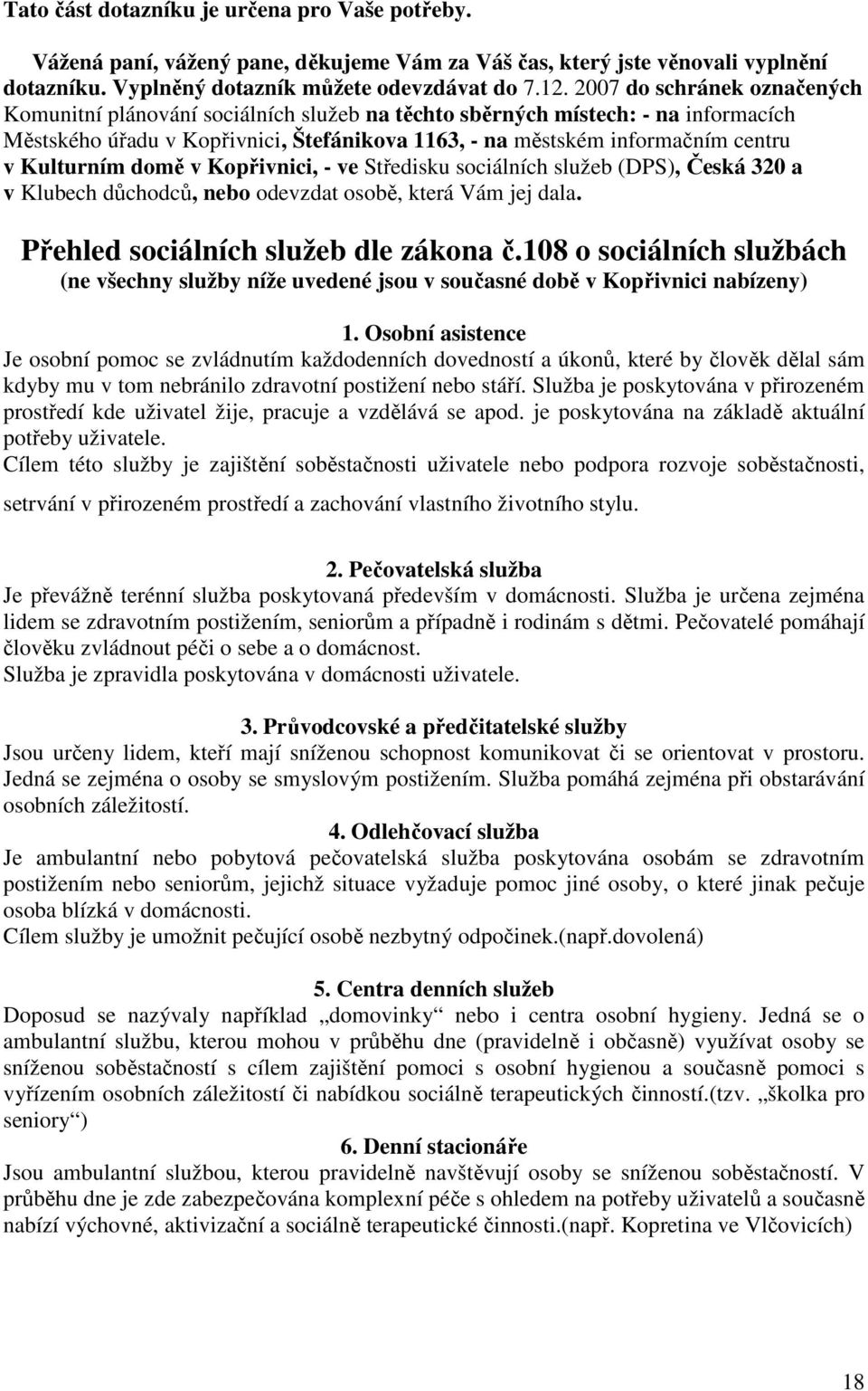 Kulturním domě v Kopřivnici, - ve Středisku sociálních služeb (DPS), Česká 320 a v Klubech důchodců, nebo odevzdat osobě, která Vám jej dala. Přehled sociálních služeb dle zákona č.