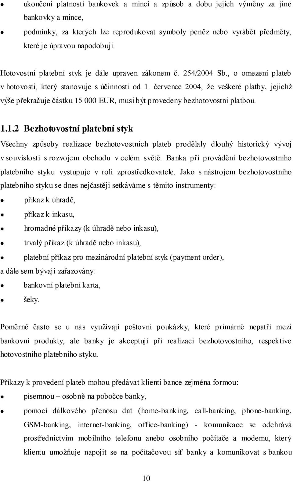 července 2004, ţe veškeré platby, jejichţ výše překračuje částku 15