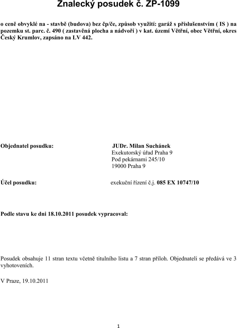 Milan Suchánek Exekutorský úad Praha 9 Pod pekárnami 245/10 19000 Praha 9 Úel posudku: exekuní ízení.j.