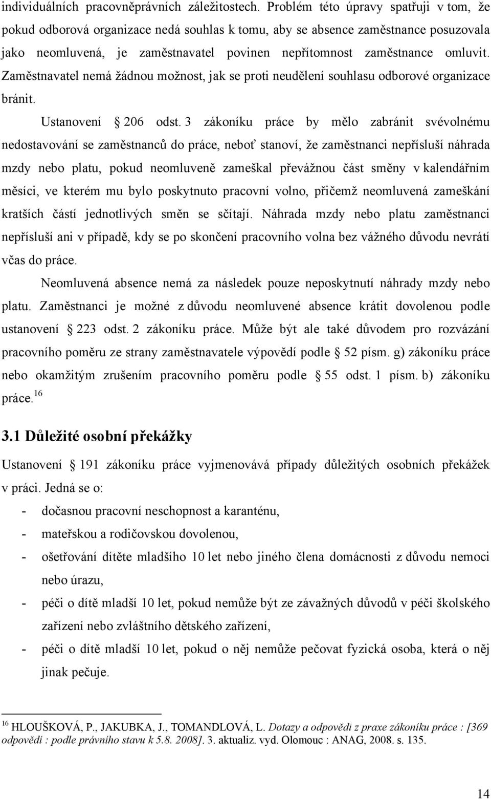 Zaměstnavatel nemá žádnou možnost, jak se proti neudělení souhlasu odborové organizace bránit. Ustanovení 206 odst.