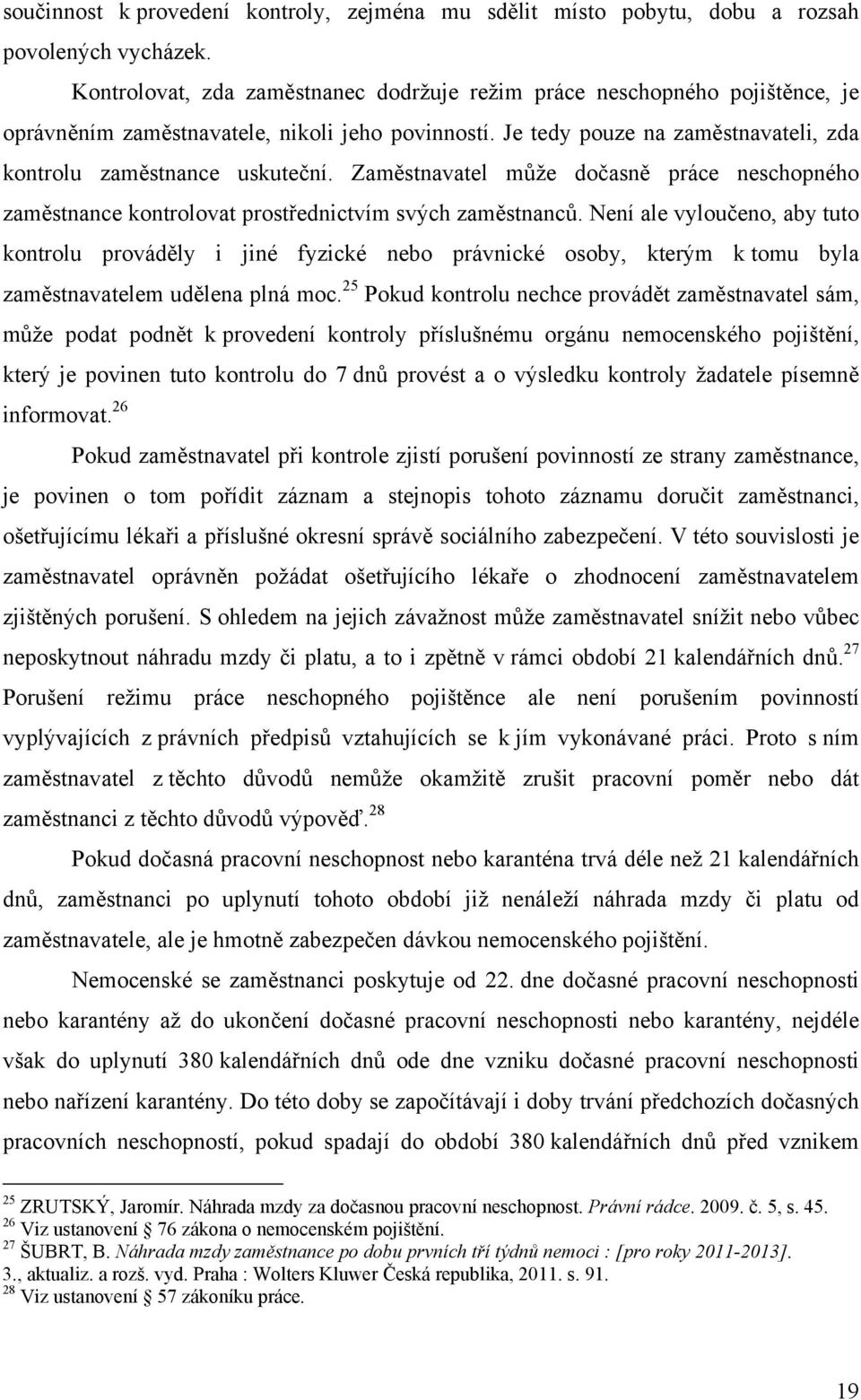 Zaměstnavatel může dočasně práce neschopného zaměstnance kontrolovat prostřednictvím svých zaměstnanců.