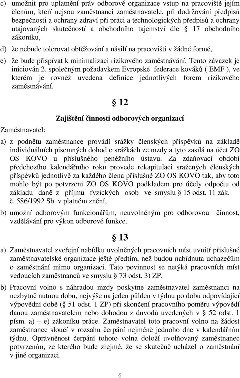 přispívat k minimalizaci rizikového zaměstnávání. Tento závazek je iniciován 2.