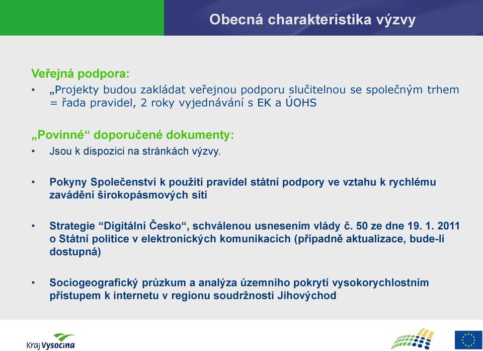 Pokyny Společenství k použití pravidel státní podpory ve vztahu k rychlému zavádění širokopásmových sítí Strategie Digitální Česko, schválenou usnesením