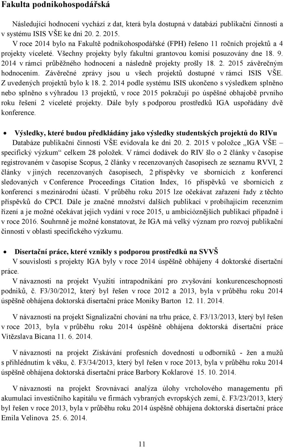 2014 v rámci průběžného hodnocení a následně projekty prošly 18. 2.