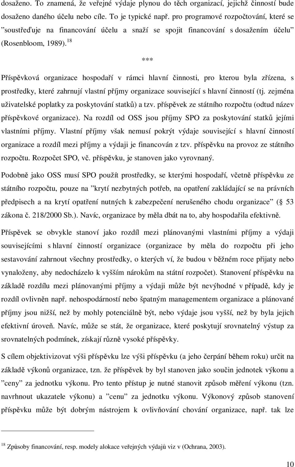 18 *** Píspvková organizace hospodaí v rámci hlavní innosti, pro kterou byla zízena, s prostedky, které zahrnují vlastní píjmy organizace související s hlavní inností (tj.