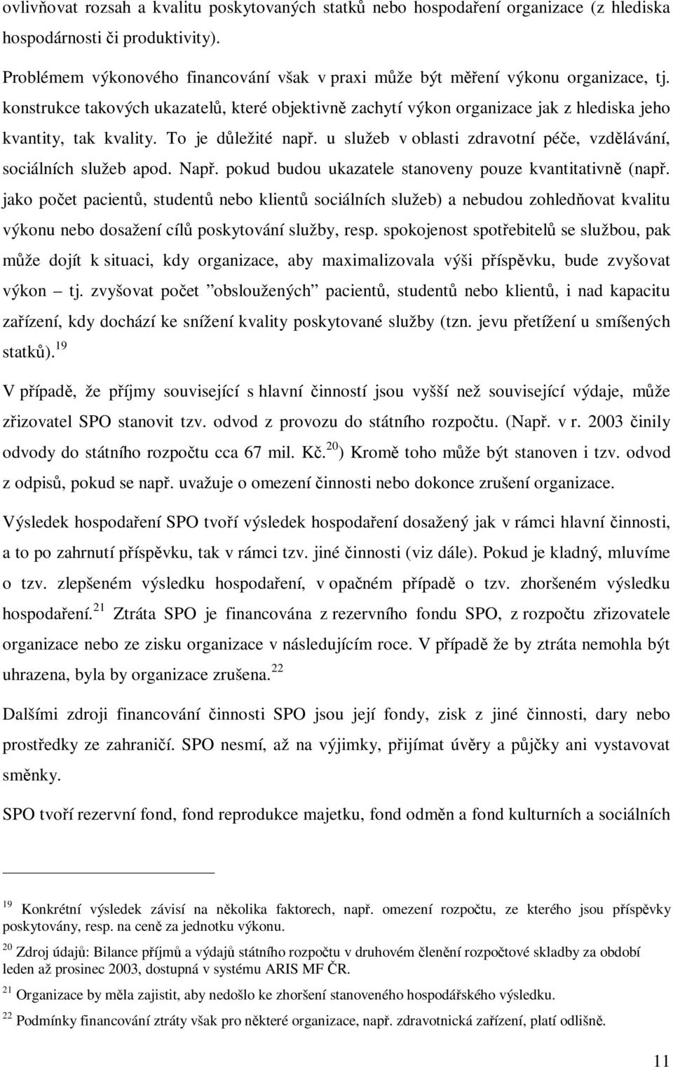 u služeb v oblasti zdravotní pée, vzdlávání, sociálních služeb apod. Nap. pokud budou ukazatele stanoveny pouze kvantitativn (nap.