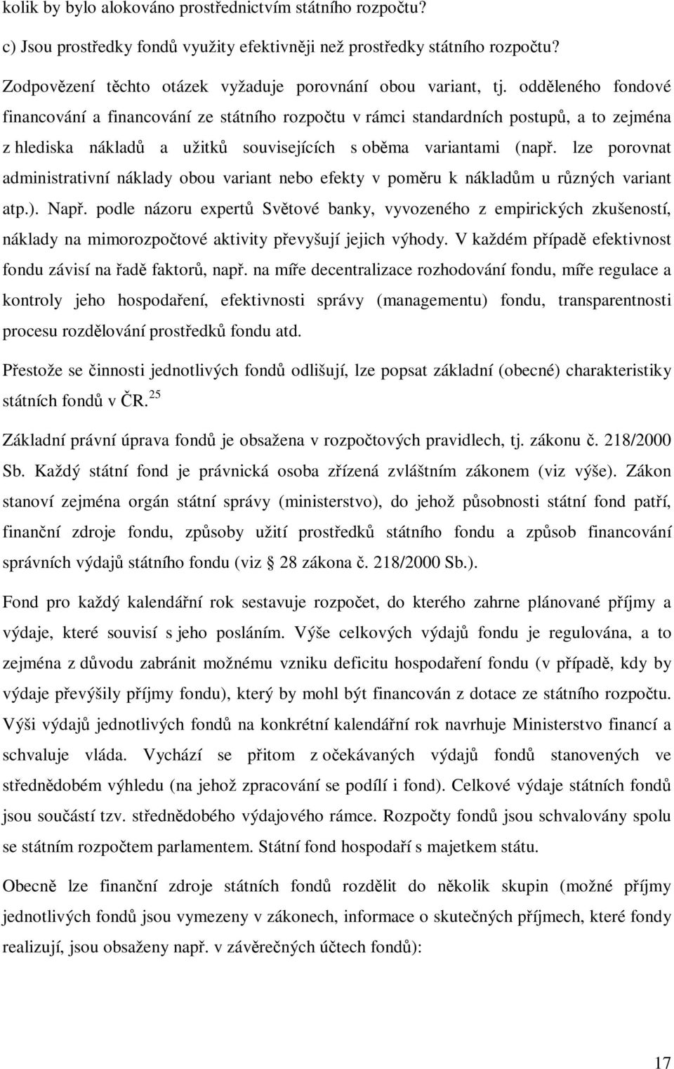 lze porovnat administrativní náklady obou variant nebo efekty v pomru k nákladm u rzných variant atp.). Nap.