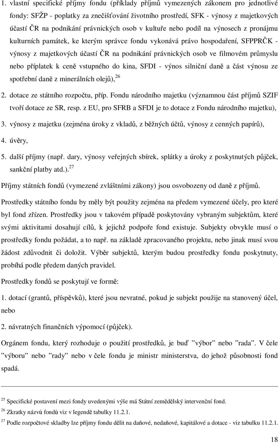 prmyslu nebo píplatek k cen vstupného do kina, SFDI - výnos silniní dan a ást výnosu ze spotební dan z minerálních olej), 26 2. dotace ze státního rozpotu, píp.