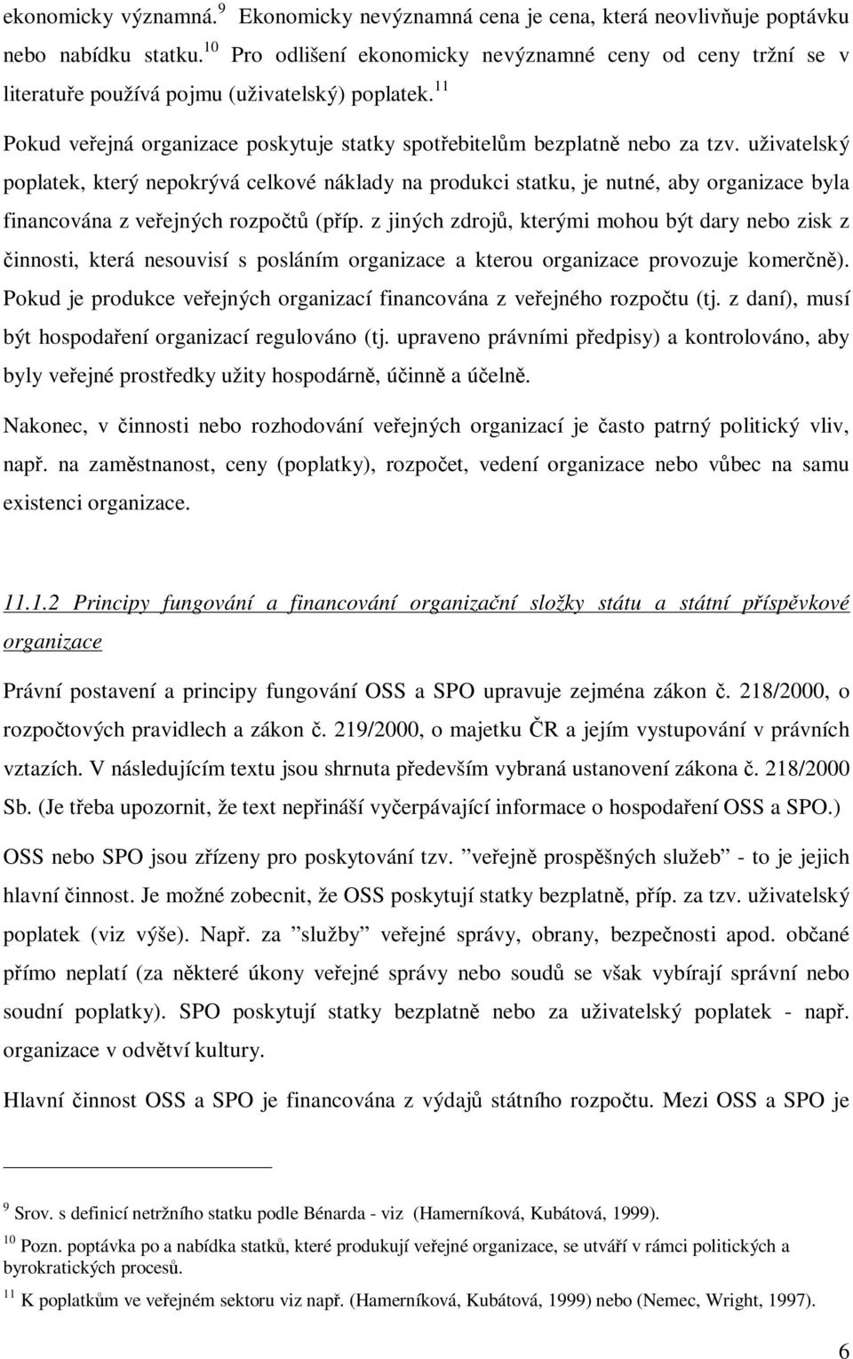 uživatelský poplatek, který nepokrývá celkové náklady na produkci statku, je nutné, aby organizace byla financována z veejných rozpot (píp.