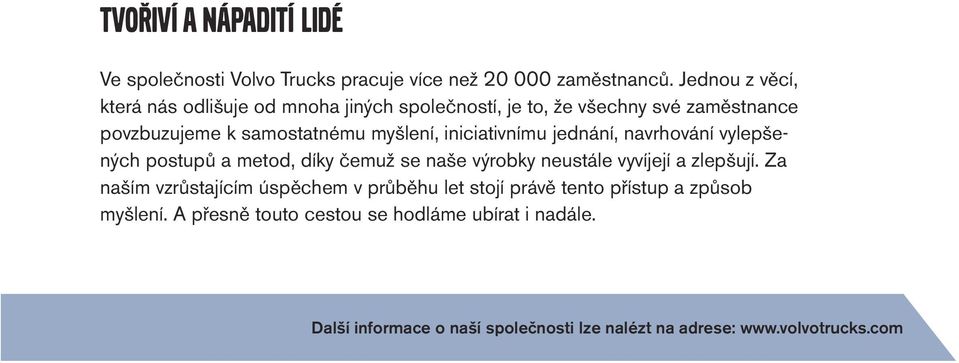 iniciativnímu jednání, navrhování vylepšených postupů a metod, díky čemuž se naše výrobky neustále vyvíjejí a zlepšují.