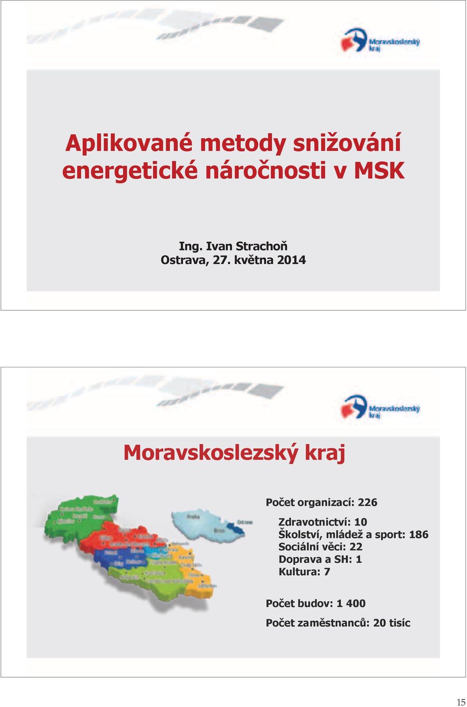 května 2014 Moravskoslezský kraj Počet organizací: 226 Zdravotnictví: