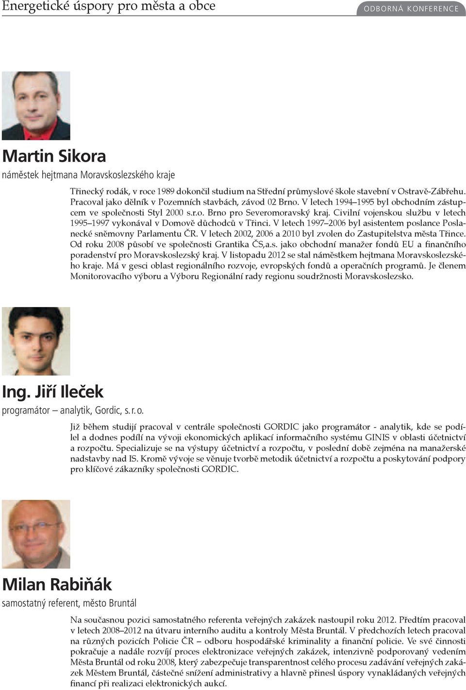 Civilní vojenskou službu v letech 1995 1997 vykonával v Domově důchodců v Třinci. V letech 1997 2006 byl asistentem poslance Poslanecké sněmovny Parlamentu ČR.