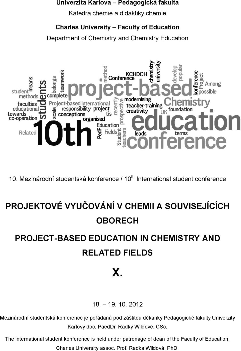 CHEMISTRY AND RELATED FIELDS X. 18. 19. 10. 2012 Mezinárodní studentská konference je pořádaná pod záštitou děkanky Pedagogické fakulty Univerzity Karlovy doc.