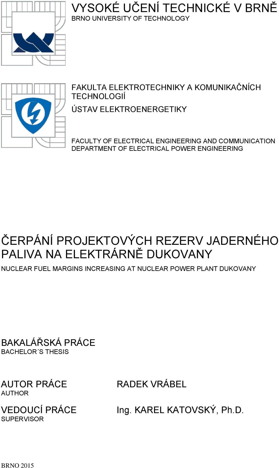 PROJEKTOVÝCH REZERV JADERNÉHO PALIVA NA ELEKTRÁRNĚ DUKOVANY NUCLEAR FUEL MARGINS INCREASING AT NUCLEAR POWER PLANT