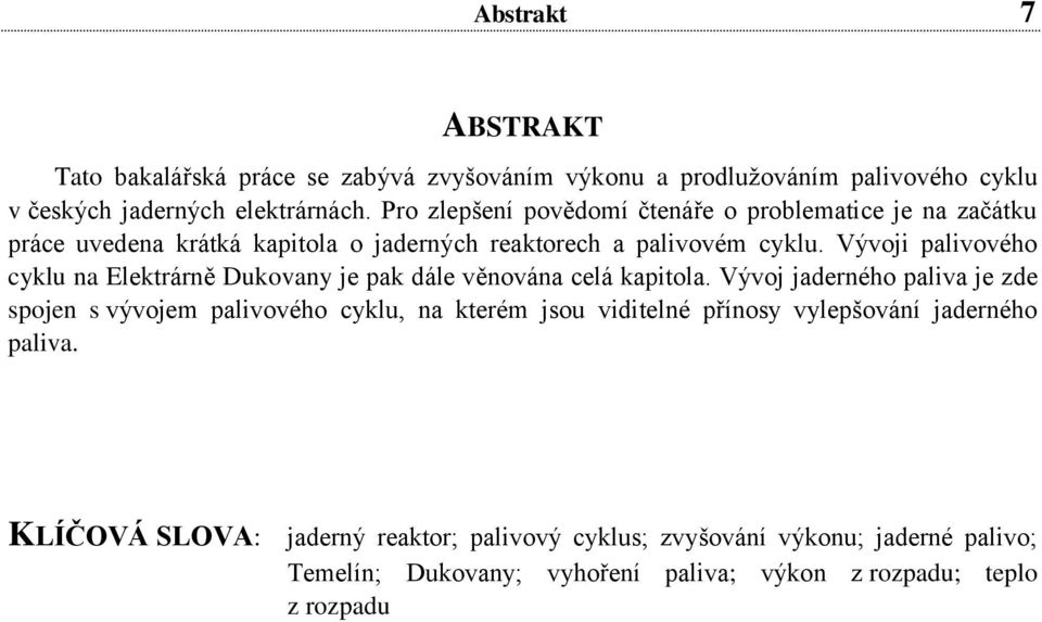 Vývoji palivového cyklu na Elektrárně Dukovany je pak dále věnována celá kapitola.