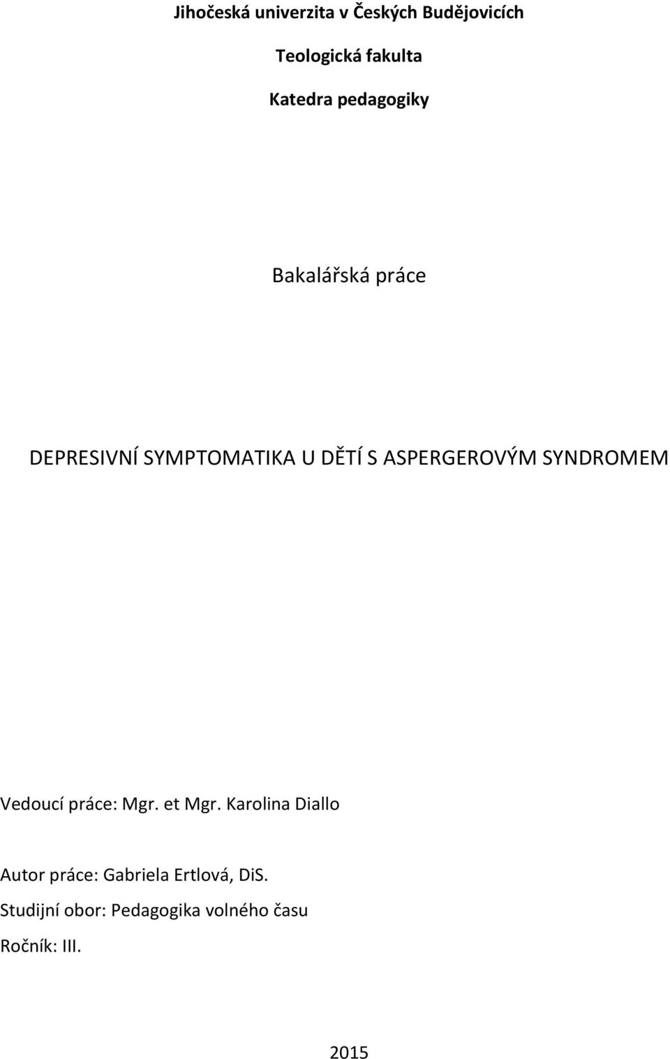 ASPERGEROVÝM SYNDROMEM Vedoucí práce: Mgr. et Mgr.