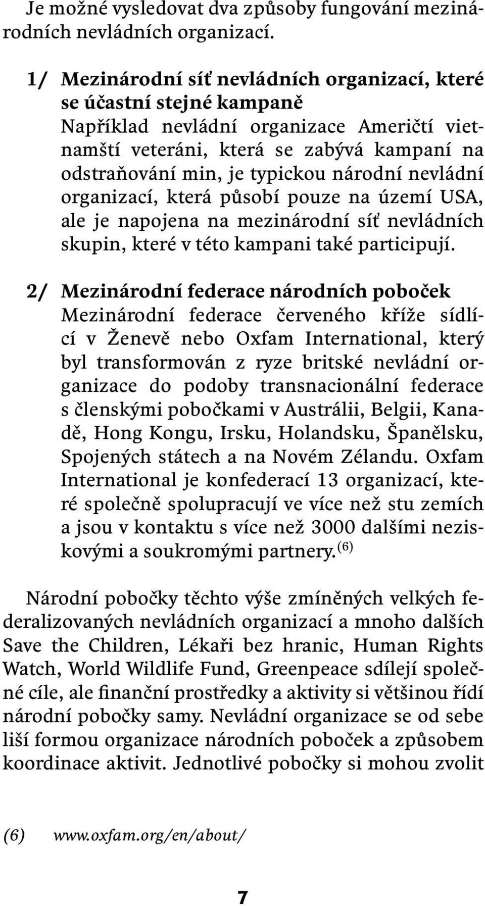 nevládní organizací, která působí pouze na území USA, ale je napojena na mezinárodní síť nevládních skupin, které v této kampani také participují.