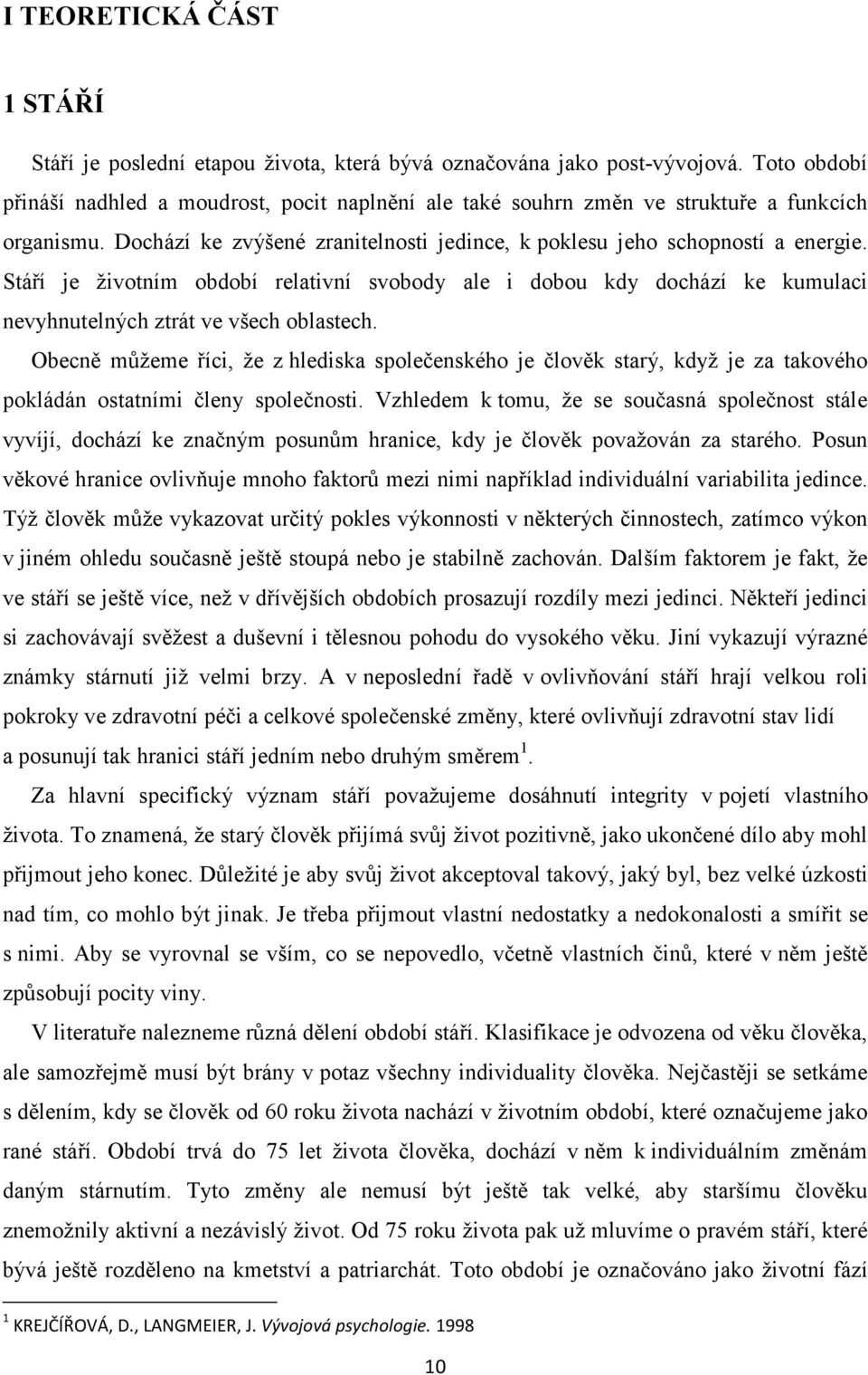 Stáří je životním období relativní svobody ale i dobou kdy dochází ke kumulaci nevyhnutelných ztrát ve všech oblastech.