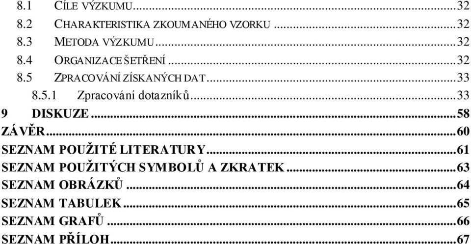 .. 58 ZÁVĚR... 60 SEZNAM POUŽITÉ LITERATURY... 61 SEZNAM POUŽITÝCH SYMBOLŮ A ZKRATEK.