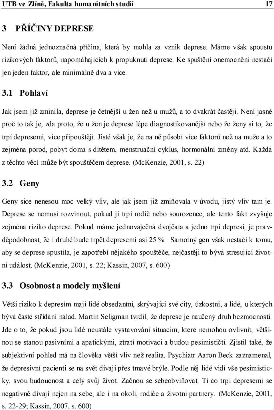 1 Pohlaví Jak jsem již zmínila, deprese je četnější u žen než u mužů, a to dvakrát častěji.