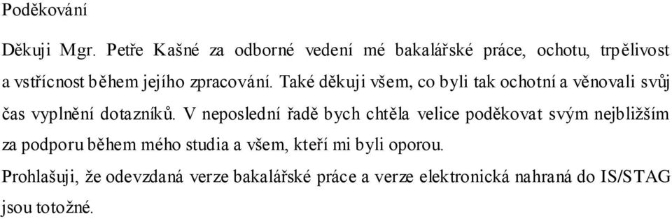 Také děkuji všem, co byli tak ochotní a věnovali svůj čas vyplnění dotazníků.