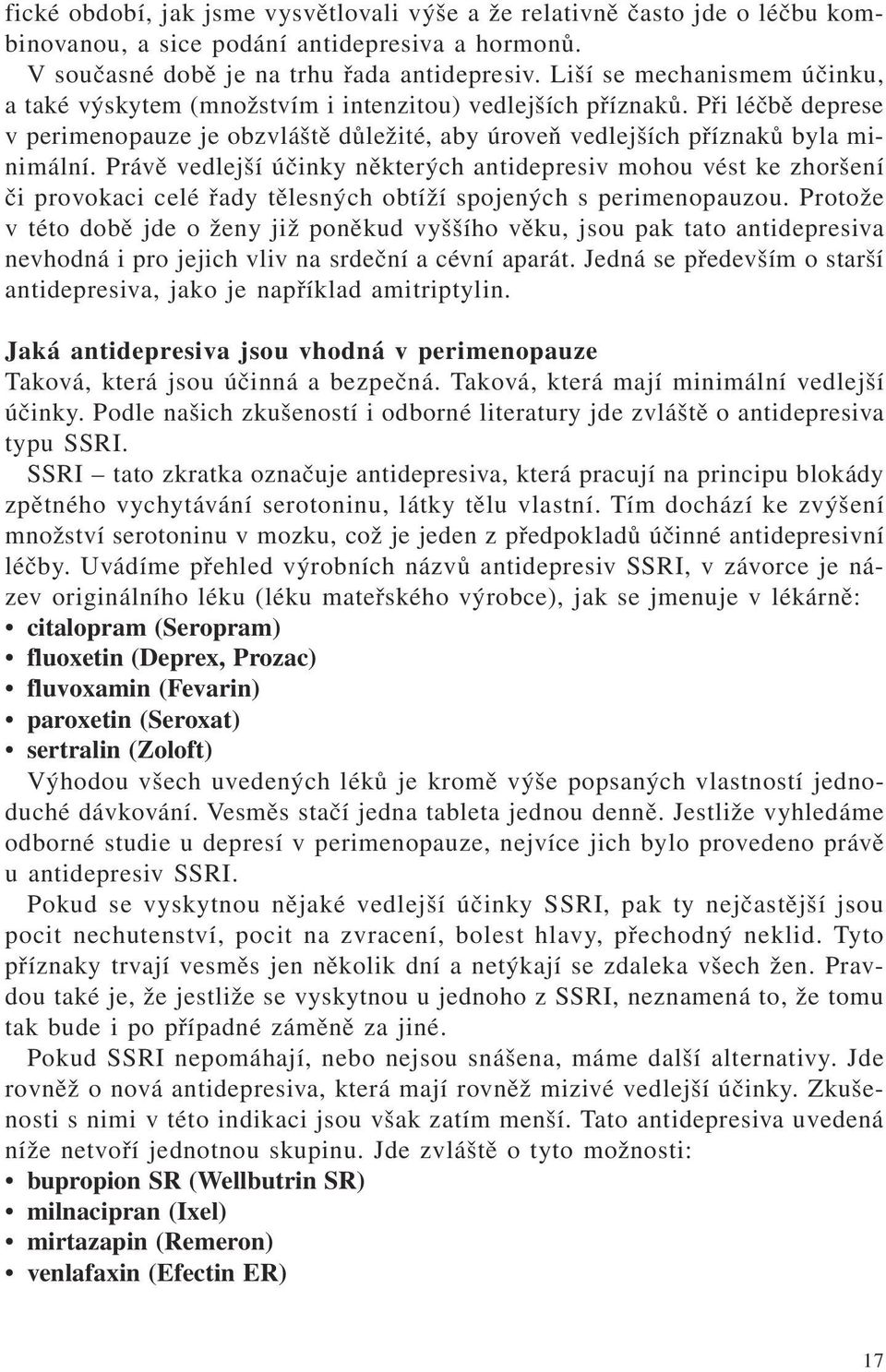 Právě vedlejší účinky některých antidepresiv mohou vést ke zhoršení či provokaci celé řady tělesných obtíží spojených s perimenopauzou.