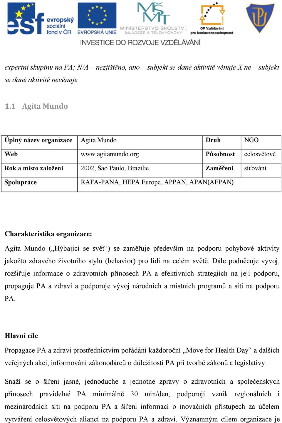 na podporu pohybové aktivity jakožto zdravého životního stylu (behavior) pro lidi na celém světě.