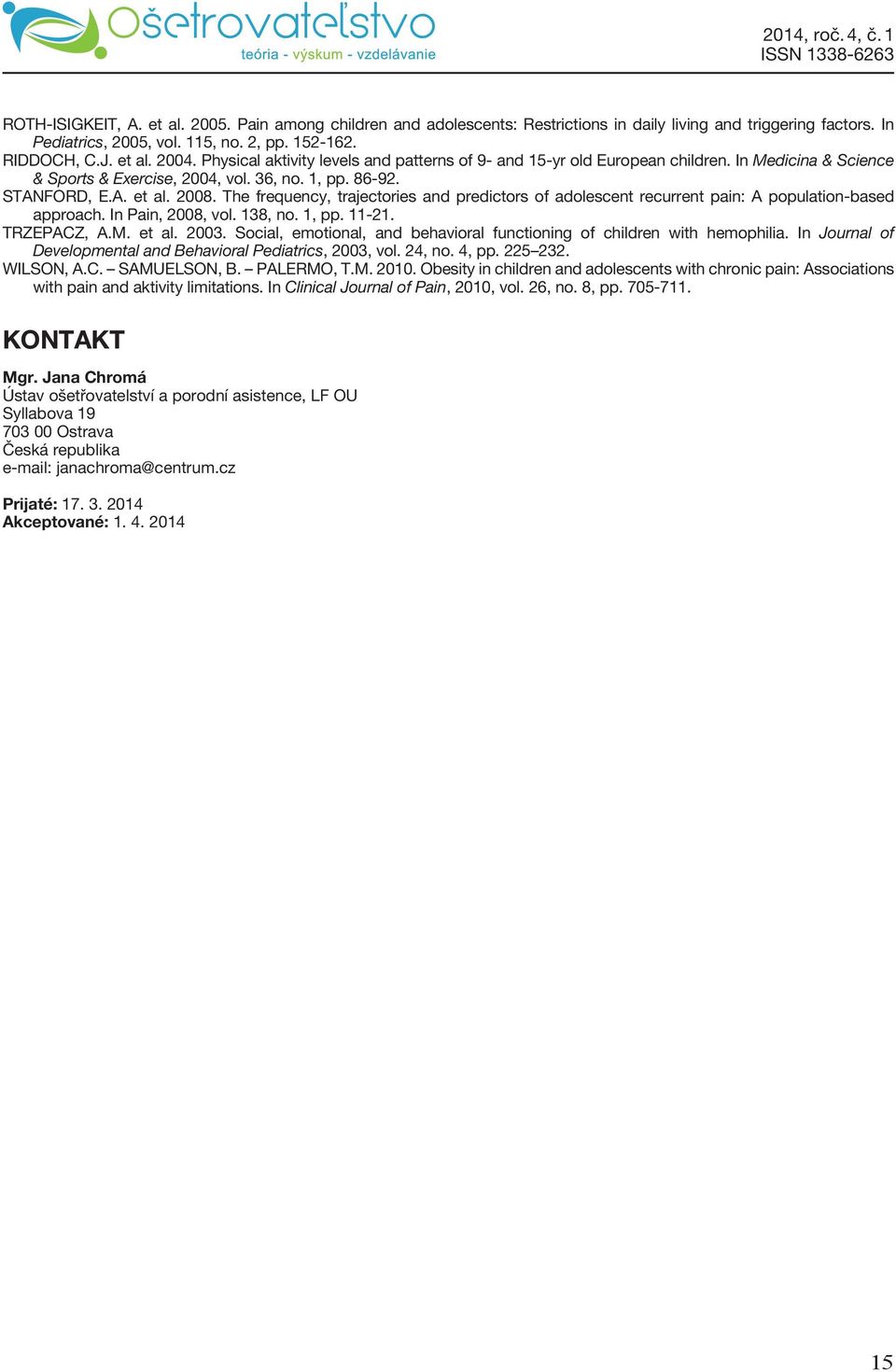 The frequency, trajectories and predictors of adolescent recurrent pain: A population-based approach. In Pain, 2008, vol. 138, no. 1, pp. 11-21. TRZEPACZ, A.M. et al. 2003.