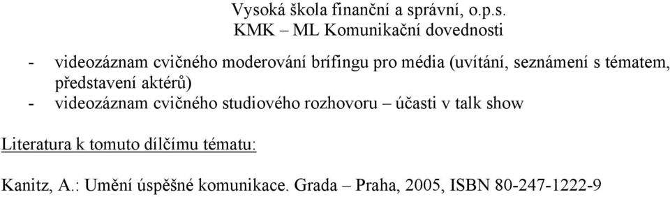 studiového rozhovoru účasti v talk show Literatura k tomuto dílčímu