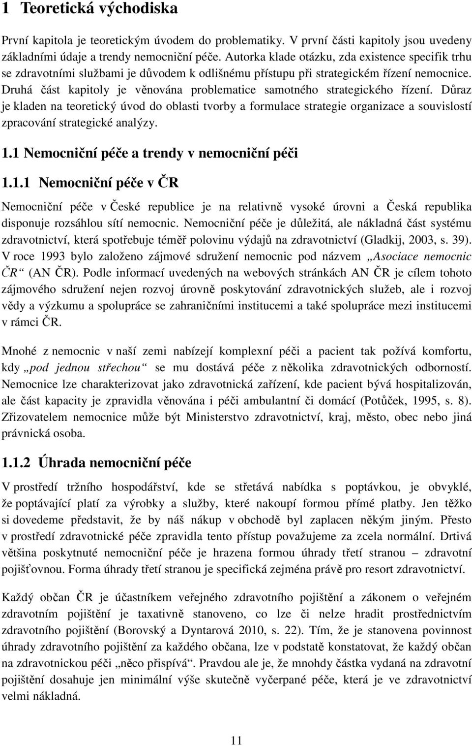 Druhá část kapitoly je věnována problematice samotného strategického řízení.