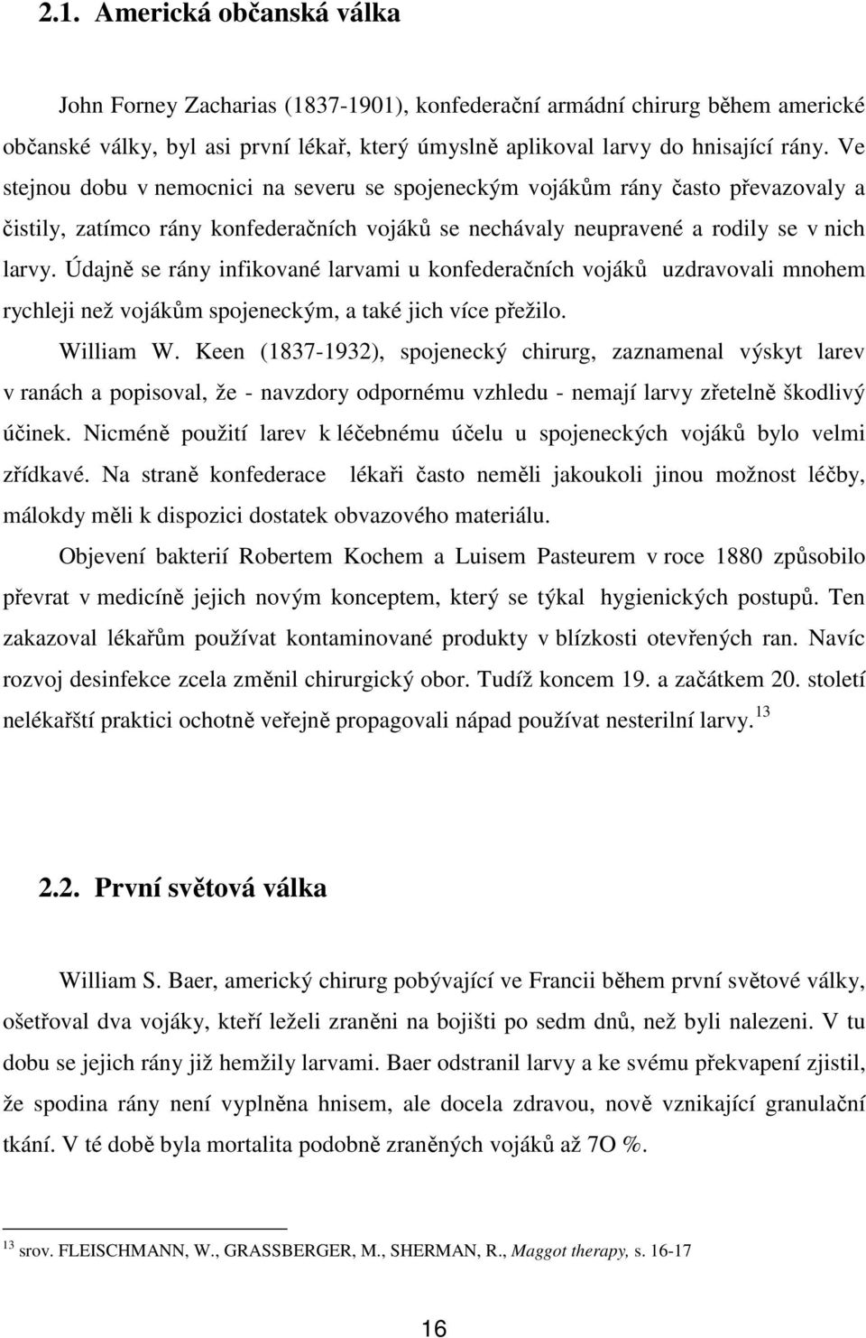 Údajně se rány infikované larvami u konfederačních vojáků uzdravovali mnohem rychleji než vojákům spojeneckým, a také jich více přežilo. William W.