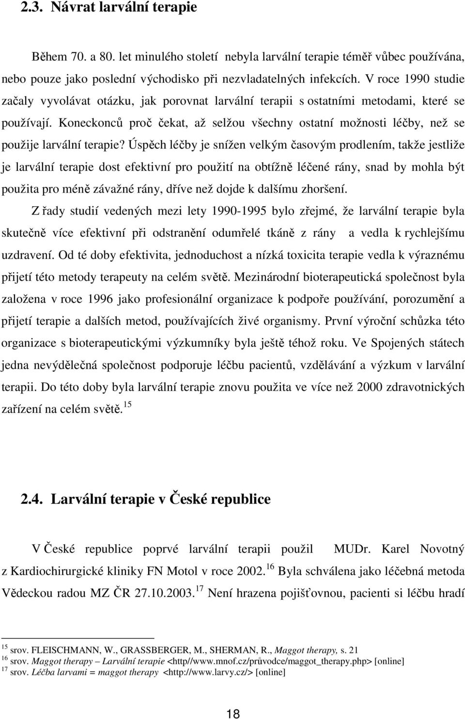 Koneckonců proč čekat, až selžou všechny ostatní možnosti léčby, než se použije larvální terapie?