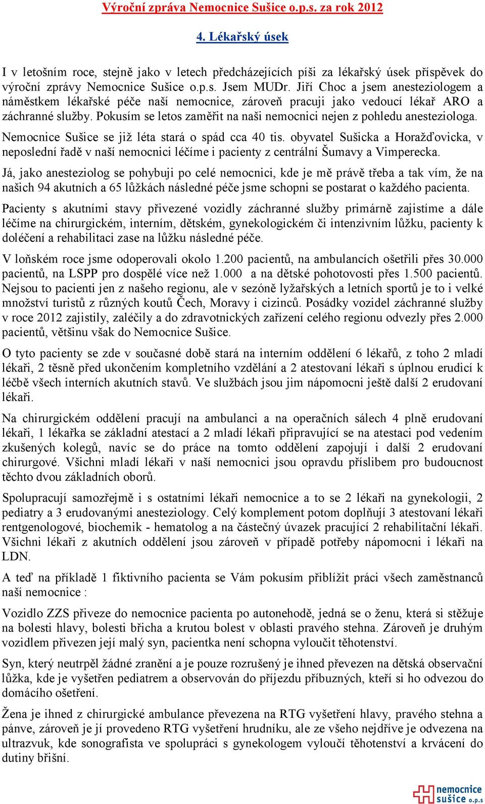 Pokusím se letos zaměřit na naši nemocnici nejen z pohledu anesteziologa. Nemocnice Sušice se již léta stará o spád cca 40 tis.