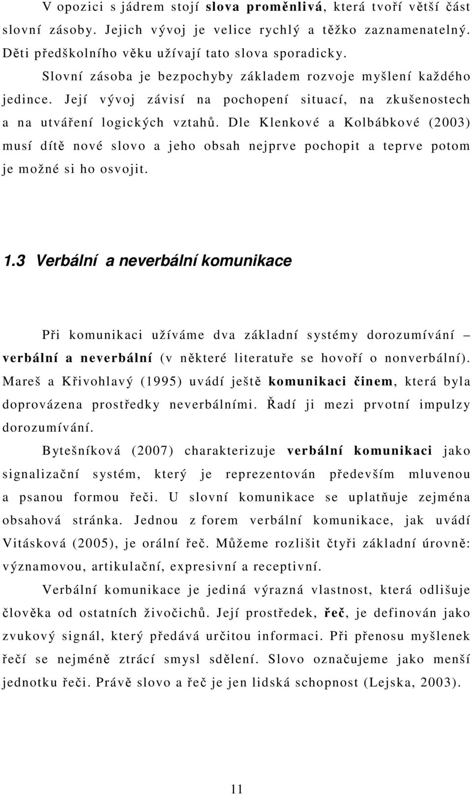 Dle Klenkové a Kolbábkové (2003) musí dítě nové slovo a jeho obsah nejprve pochopit a teprve potom je možné si ho osvojit. 1.