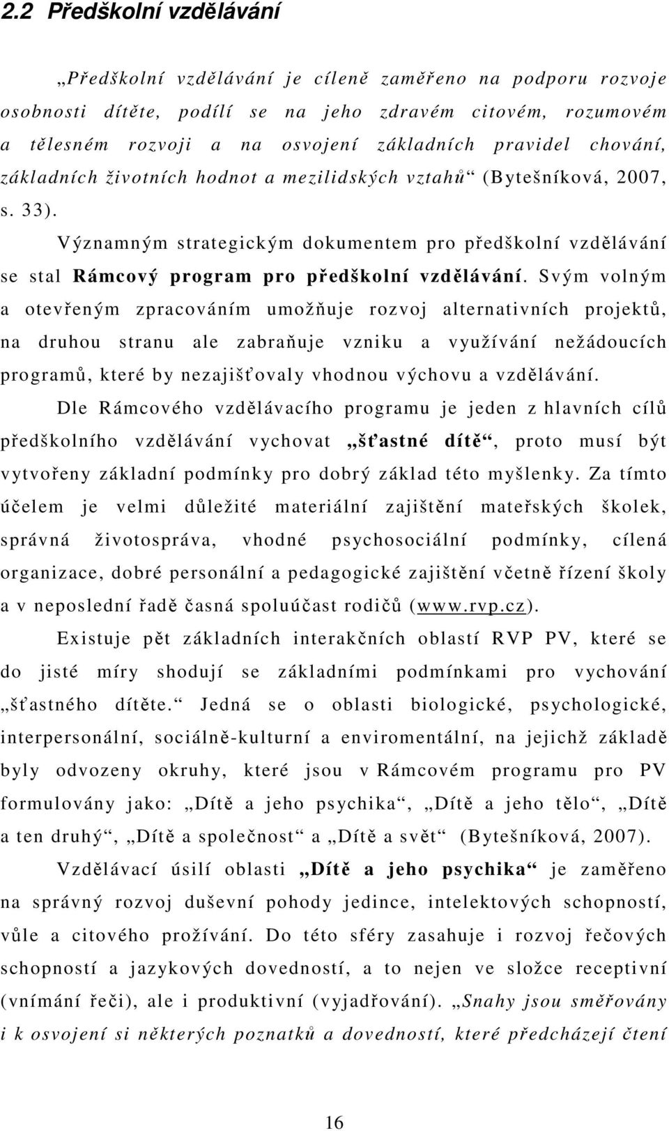 Významným strategickým dokumentem pro předškolní vzdělávání se stal Rámcový program pro předškolní vzdělávání.