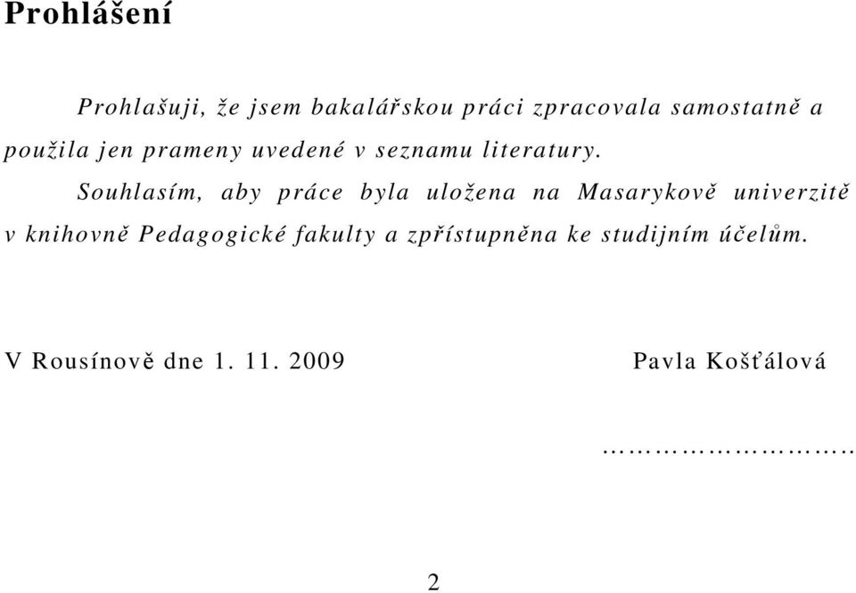 Souhlasím, aby práce byla uložena na Masarykově univerzitě v knihovně