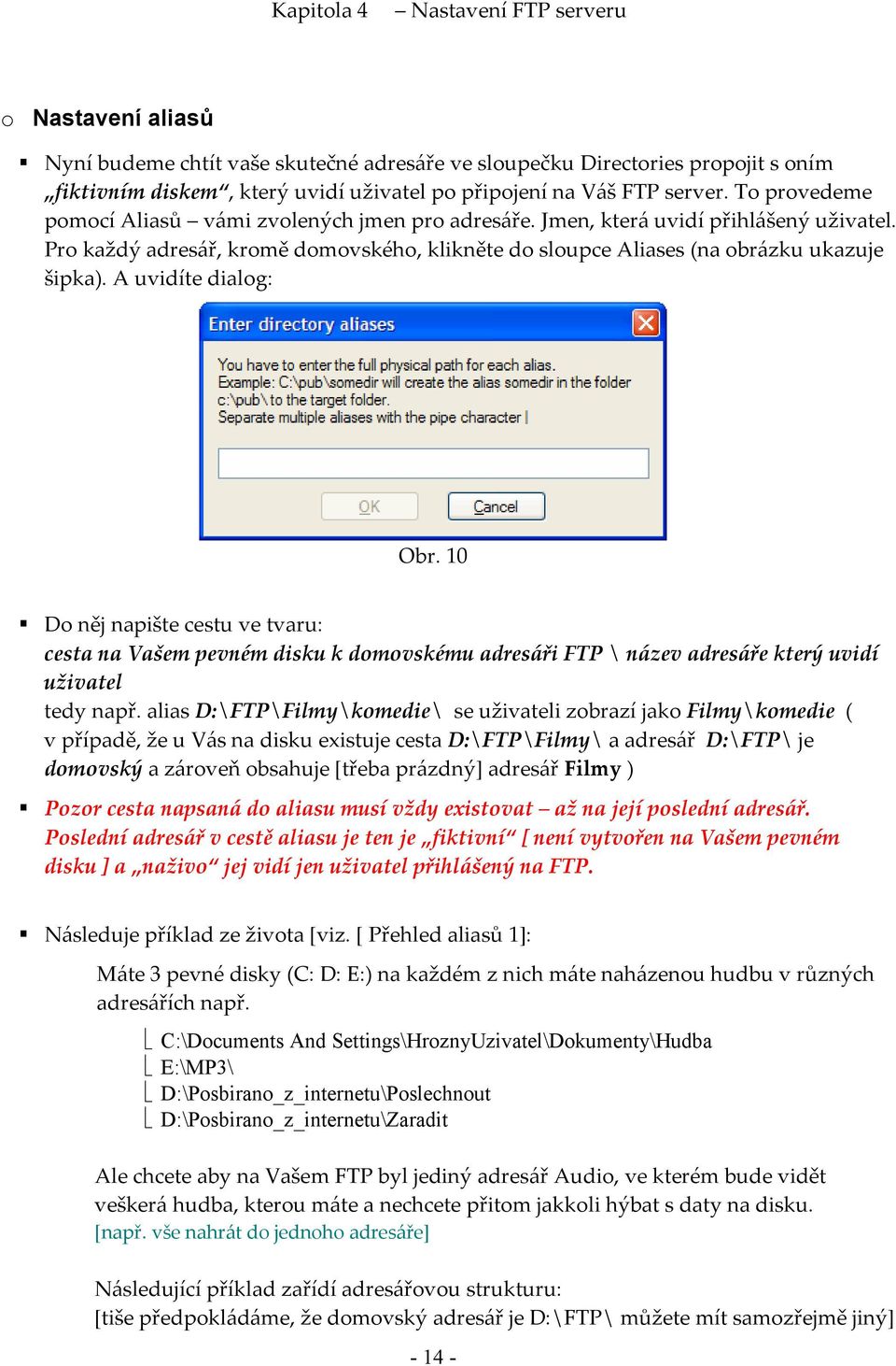 A uvidíte dialog: Obr. 10 Do něj napište cestu ve tvaru: cesta na Vašem pevném disku k domovskému adresáři FTP \ název adresáře který uvidí uživatel tedy např.