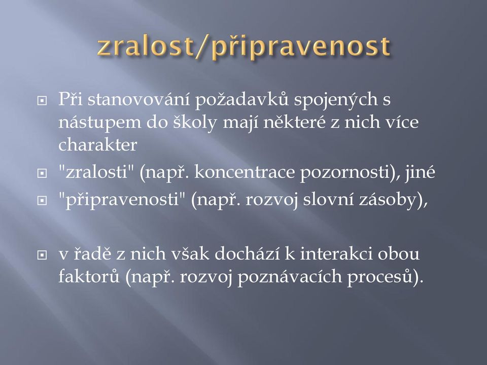 koncentrace pozornosti), jiné "připravenosti" (např.