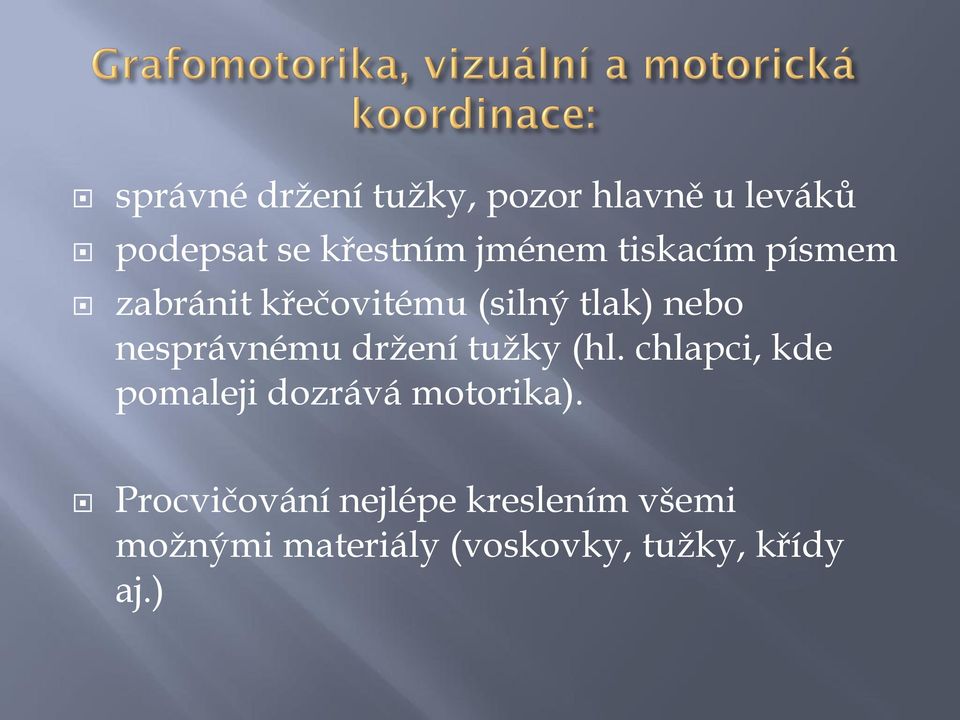 nesprávnému držení tužky (hl. chlapci, kde pomaleji dozrává motorika).