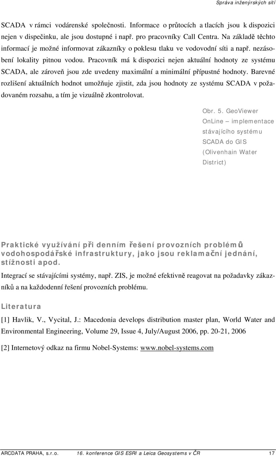 Pracovník má k dispozici nejen aktuální hodnoty ze systému SCADA, ale zároveň jsou zde uvedeny maximální a minimální přípustné hodnoty.