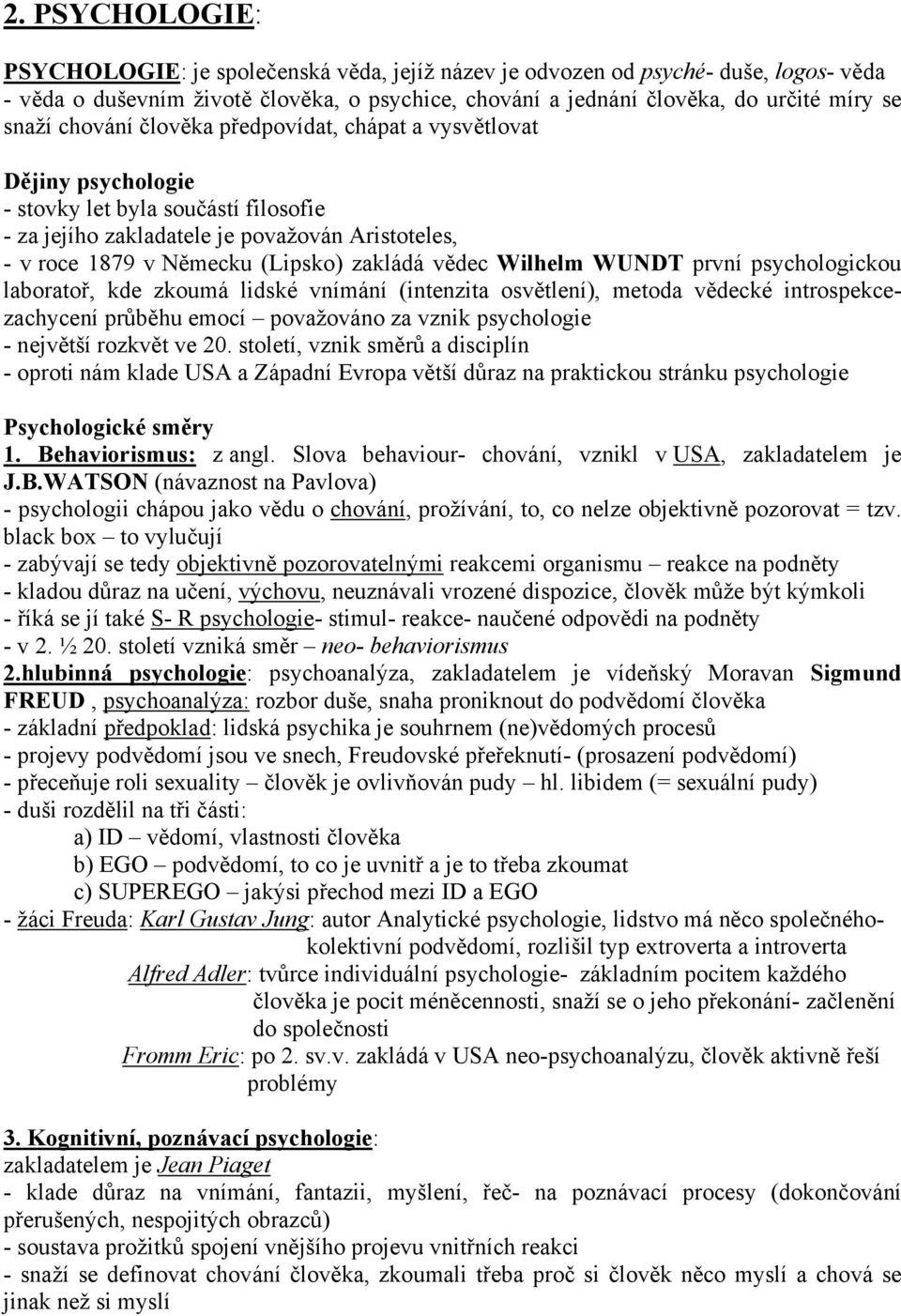 vědec Wilhelm WUNDT první psychologickou laboratoř, kde zkoumá lidské vnímání (intenzita osvětlení), metoda vědecké introspekcezachycení průběhu emocí považováno za vznik psychologie - největší