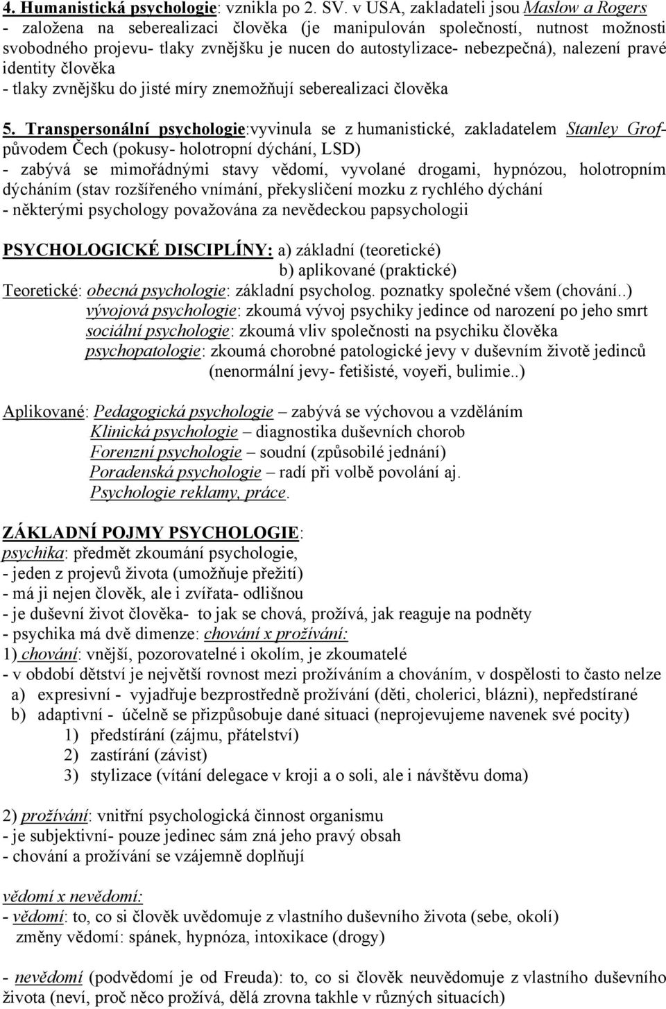 nalezení pravé identity člověka - tlaky zvnějšku do jisté míry znemožňují seberealizaci člověka 5.