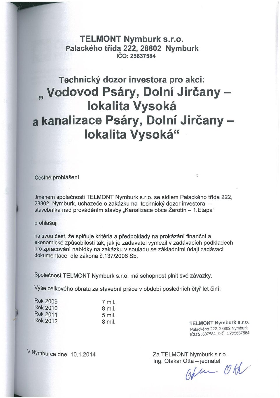 Jménem společnosti  se sídlem Palackého třída 222, 28802 Nymburk, uchazeče o zakázku na technický dozor investora stavebníka nad prováděním stavby Kanalizace obce Žerotín 1.