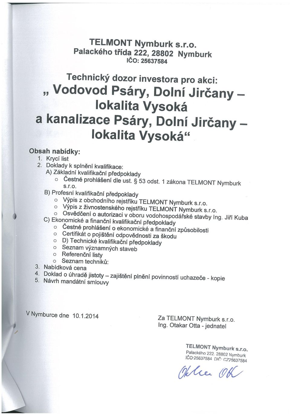 Krycí list 2. Doklady k splnění kvalifikace: A) Základní kvalifikační předpoklady o Čestné prohlášení die ust. ~ 53 odst. 1 zákona TELMONT Nymburk s.r.o. B) Profesní kvalifikační předpoklady o Výpis z obchodního rejstříku TELMONT Nymburk s.