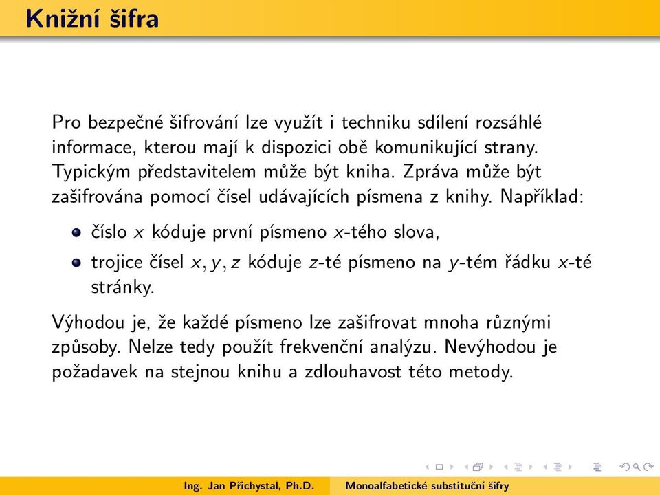 Například: číslo x kóduje první písmeno x-tého slova, trojice čísel x, y, z kóduje z-té písmeno na y-tém řádku x-té stránky.