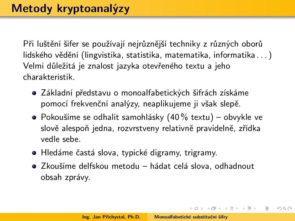 Základní představu o monoalfabetických šifrách získáme pomocí frekvenční analýzy, neaplikujeme ji však slepě.