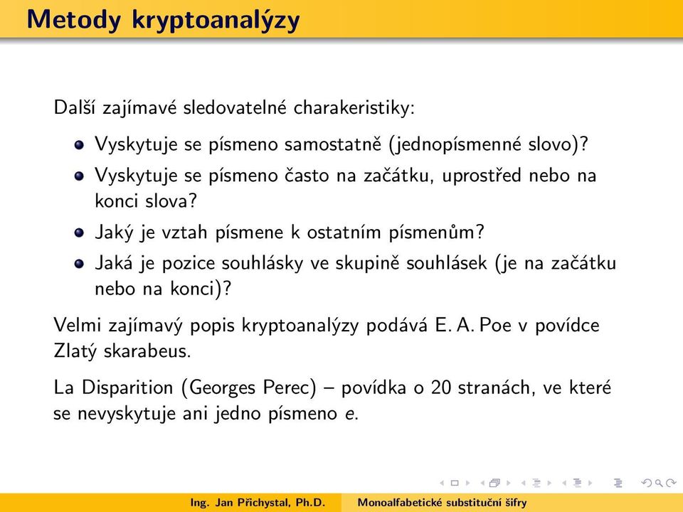 Jaká je pozice souhlásky ve skupině souhlásek (je na začátku nebo na konci)? Velmi zajímavý popis kryptoanalýzy podává E.