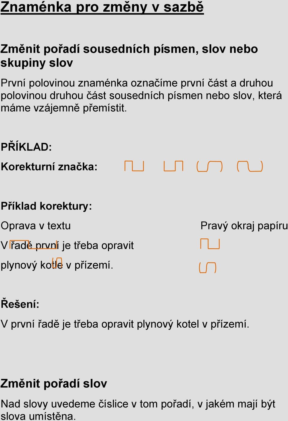 Korekturní značka: V řadě první je třeba opravit plynový kotle v přízemí.