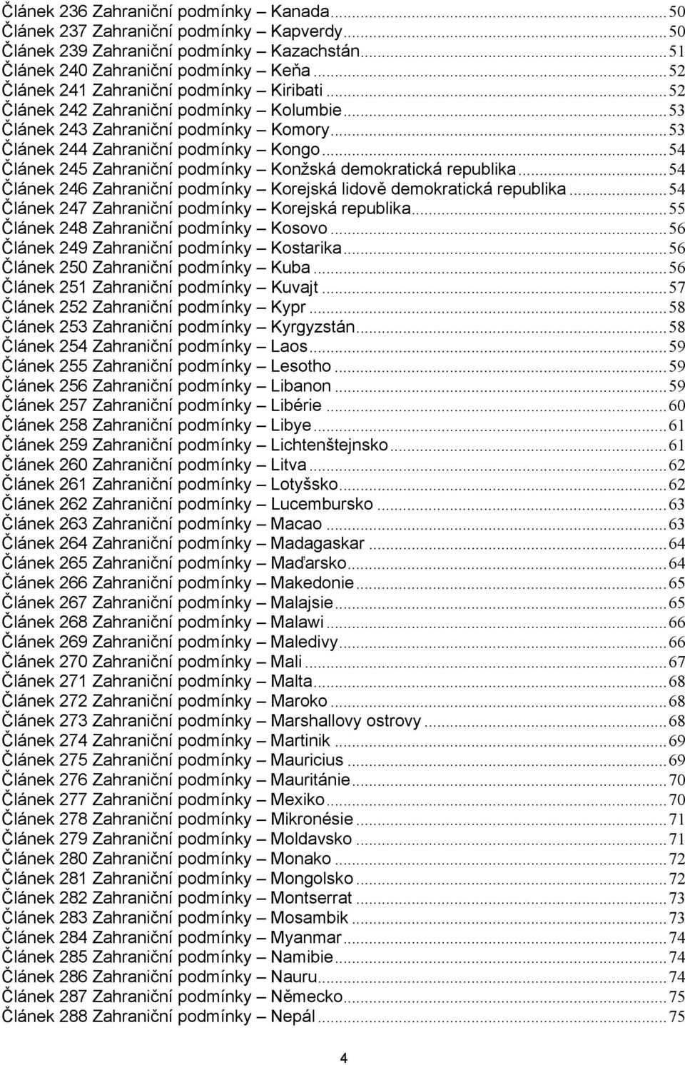 .. 54 Článek 245 Zahraniční podmínky Konžská demokratická republika... 54 Článek 246 Zahraniční podmínky Korejská lidově demokratická republika... 54 Článek 247 Zahraniční podmínky Korejská republika.